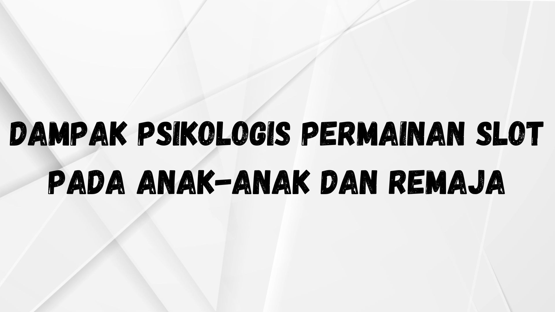 Dampak Psikologis Permainan Slot pada Anak-Anak dan Remaja