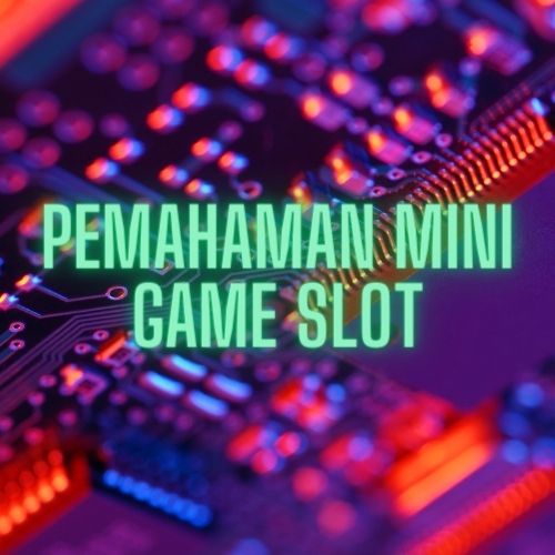 PEMAHAMAN MINI GAME SLOT